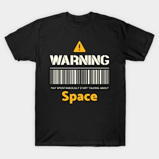 Warning may spontaneously start talking about space T-Shirt